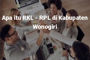 Apa itu RKL - RPL di Kabupaten Wonogiri - Perizinan Indonesia